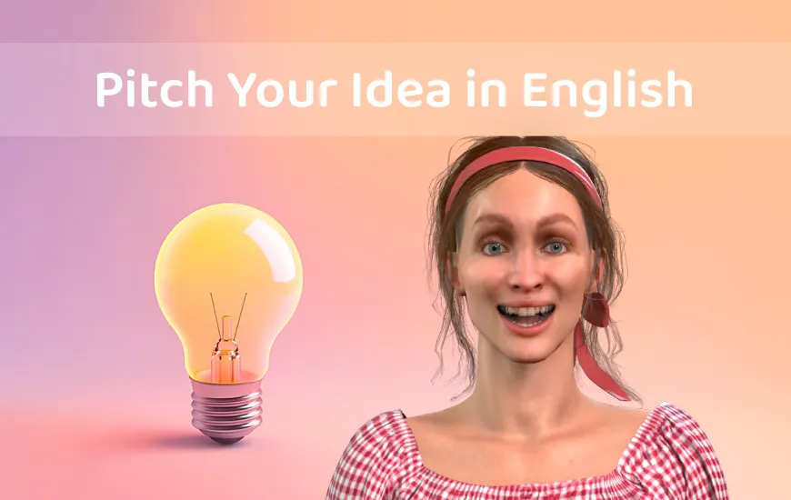 How to Pitch Your Idea in English and Make People Believe in It