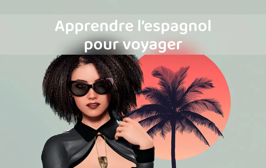 La meilleure façon d&rsquo;apprendre l&rsquo;espagnol pour voyager : Phrases essentielles et pratique dans la vie réelle