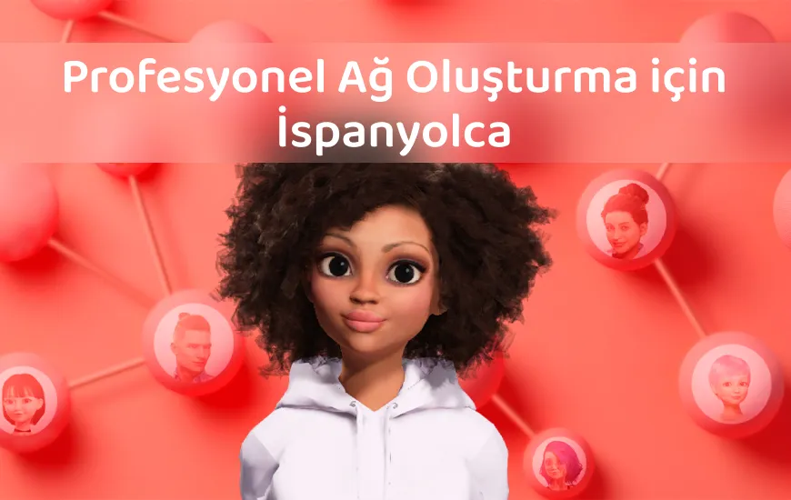 Profesyonel Ağ Kurmak için İspanyolca’yı Nasıl Öğrenebilirim?