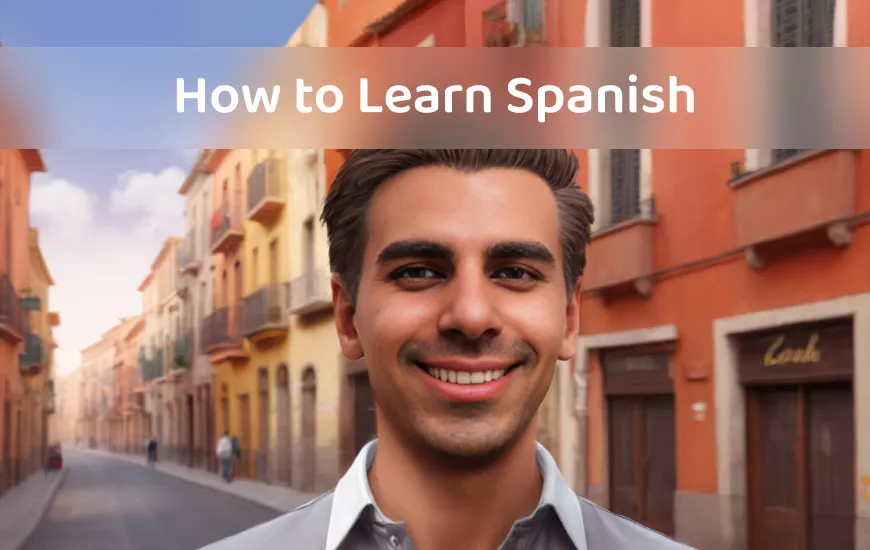How to Learn Spanish Like a Native Speaker: A Step-by-Step Guide